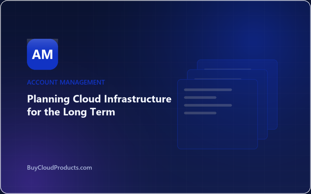 Planning Cloud Infrastructure for the Long Term - cloud account guide from BuyCloudProducts.com