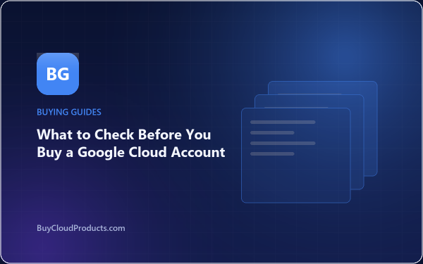 What to Check Before You Buy a Google Cloud Account - cloud account guide from BuyCloudProducts.com