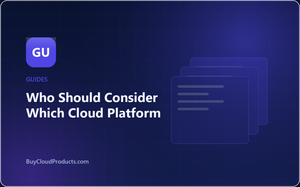 Who Should Consider Which Cloud Platform - cloud account guide from BuyCloudProducts.com