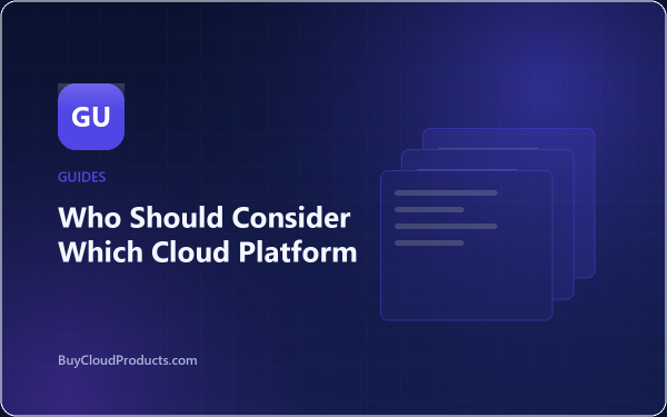 Who Should Consider Which Cloud Platform - cloud account guide from BuyCloudProducts.com